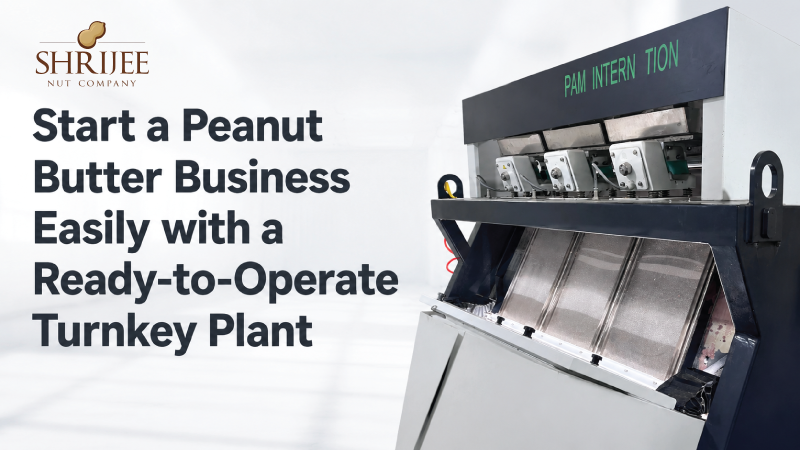 Start a Peanut Butter Business Easily with a Ready-to-Operate Turnkey Plant