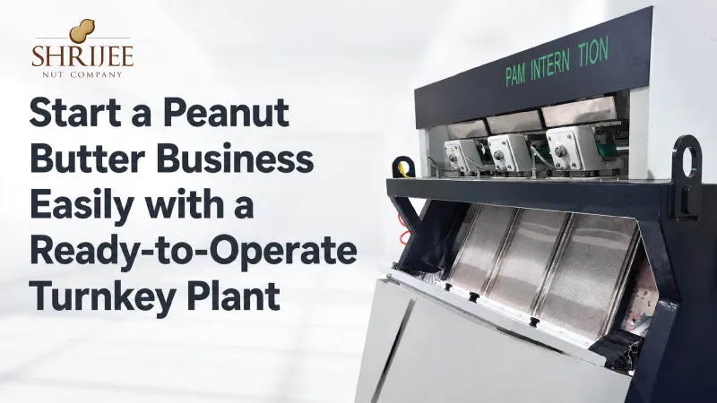 Start a Peanut Butter Business Easily with a Ready-to-Operate Turnkey Plant