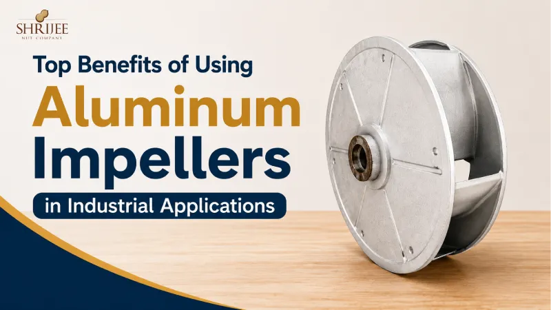 Top Benefits of Using Aluminum Impellers in Industrial Applications